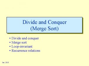 Divide and Conquer Merge Sort Divide and conquer