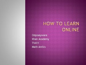 Odysseyware Khan Academy TV 411 Math Antics Textbooks