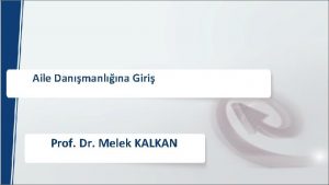 Aile Danmanlna Giri Prof Dr Melek KALKAN Aile