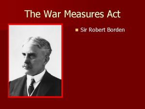 The War Measures Act n Sir Robert Borden