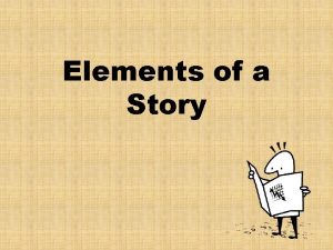 Elements of a Story What every story needs