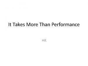 It Takes More Than Performance HK Introduction Not