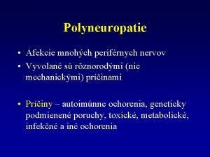 Polyneuropatie Afekcie mnohch perifrnych nervov Vyvolan s rznorodmi