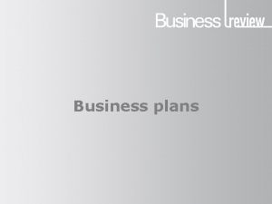 Business plans Business plans What is a business