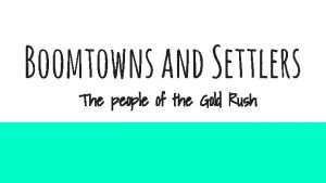 Boomtowns and Settlers The people of the Gold