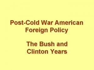 PostCold War American Foreign Policy The Bush and