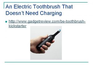 An Electric Toothbrush That Doesnt Need Charging n