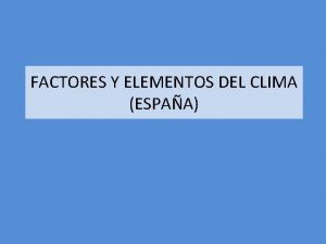 FACTORES Y ELEMENTOS DEL CLIMA ESPAA FACTORES ELEMENTOS