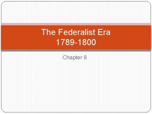 The Federalist Era 1789 1800 Chapter 8 Important