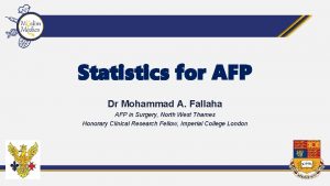 Statistics for AFP Dr Mohammad A Fallaha AFP