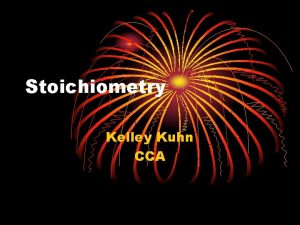 Stoichiometry Kelley Kuhn CCA What the heck is