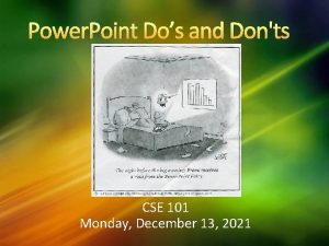 Power Point Dos and Donts CSE 101 Monday