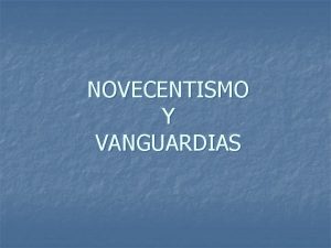 NOVECENTISMO Y VANGUARDIAS NOVECENTISMO1920 30 Se inicia despus
