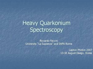 Heavy Quarkonium Spectroscopy Riccardo Faccini University La Sapienza