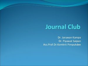 Journal Club Dr Jaruwan Kampa Dr Piyawat Saipan