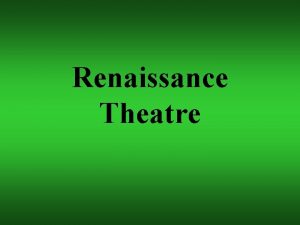 Renaissance Theatre Renaissance rebirth of art and learning