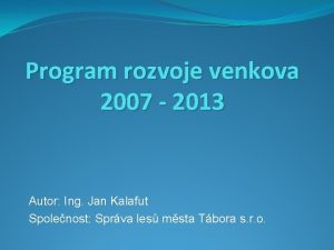 Program rozvoje venkova 2007 2013 Autor Ing Jan