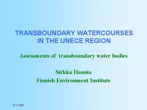 TRANSBOUNDARY WATERCOURSES IN THE UNECE REGION Assessments of