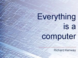 Everything is a computer Richard Kenway Richard Theory