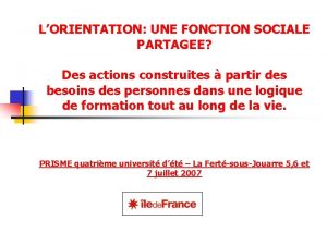 LORIENTATION UNE FONCTION SOCIALE PARTAGEE Des actions construites