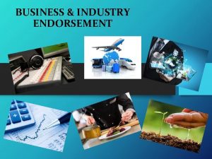 BUSINESS INDUSTRY ENDORSEMENT What is an endorsement Similar