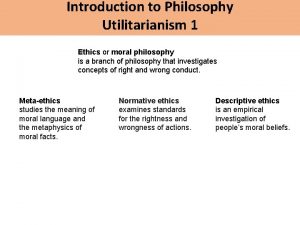 Introduction to Philosophy Utilitarianism 1 Ethics or moral