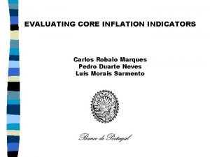 EVALUATING CORE INFLATION INDICATORS Carlos Robalo Marques Pedro