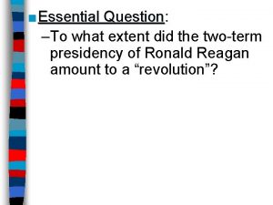 Essential Question Question To what extent did the