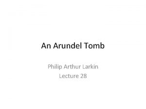An Arundel Tomb Philip Arthur Larkin Lecture 28
