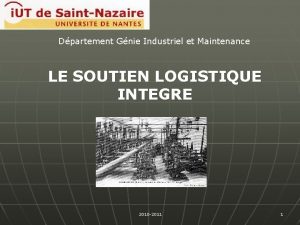 Dpartement Gnie Industriel et Maintenance LE SOUTIEN LOGISTIQUE