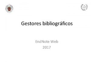 Gestores bibliogrficos End Note Web 2017 1 Introduccin