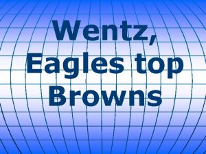 Wentz Eagles top Browns The Philadelphia Eagles quarterback