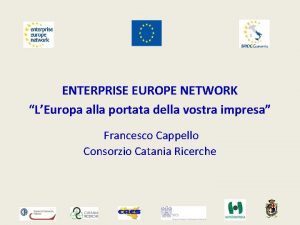 ENTERPRISE EUROPE NETWORK LEuropa alla portata della vostra