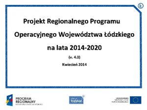 Projekt Regionalnego Programu Operacyjnego Wojewdztwa dzkiego na lata