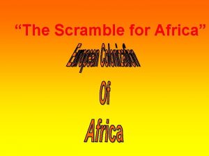 The Scramble for Africa Africa Today Shaped by
