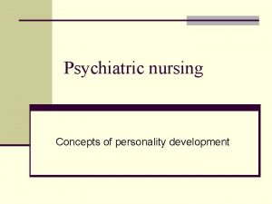 Psychiatric nursing Concepts of personality development Objectives n