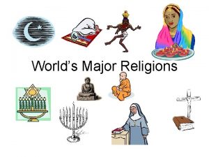 Worlds Major Religions Monotheistic Religions They believe in