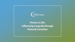Posture is Life Influencing Longevity through Postural Correction