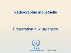Radiographie industrielle Prparation aux urgences IAEA International Atomic