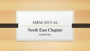 MRM 2015 16 North East Chapter Kaushik Dutta