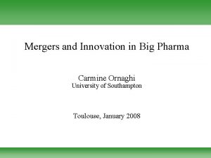Mergers and Innovation in Big Pharma Carmine Ornaghi