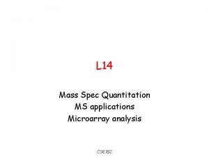 L 14 Mass Spec Quantitation MS applications Microarray