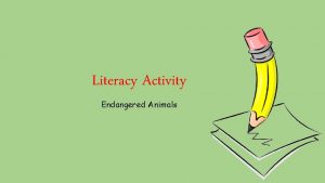 Literacy Activity Endangered Animals This weeks activity This