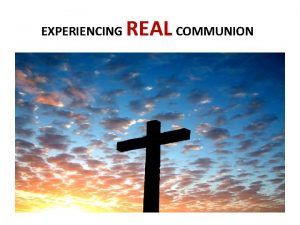 EXPERIENCING REAL COMMUNION 1 Corinthians 10 14 22