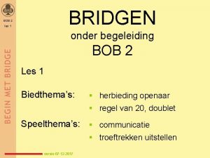 BRIDGEN BOB 2 les 1 onder begeleiding BOB