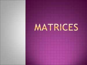 Matrix A rectangular array of variables or constants