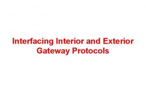 Interfacing Interior and Exterior Gateway Protocols Two classes