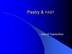 Pastry PAST Amod Samnerkar What is pastry l