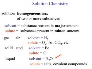 Solution Chemistry solution homogeneous mix of two or