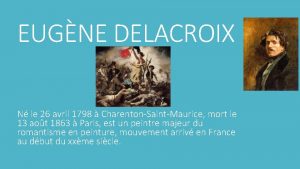 EUGNE DELACROIX N le 26 avril 1798 CharentonSaintMaurice